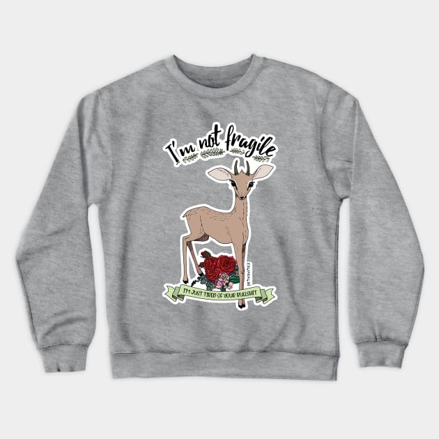 I'm not fragile, I'm just tired of your bullshit. Crewneck Sweatshirt by Petra Vitez